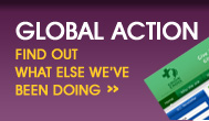 GLOBAL ACTION - FIND OUT WHAT ELSE WE'VE BEEN DOING >>